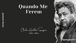 Quando Me Ferem | C. H. Spurgeon ( 1834 - 1892 )