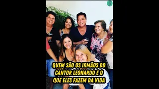 Quem são os irmãos do cantor Leonardo e o que eles fazem da vida