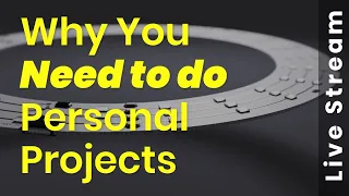 Why You Should Spend Time on Personal Projects