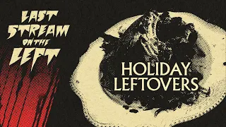 Last Stream on The Left /// January 2nd, 2024 - Holiday Leftovers