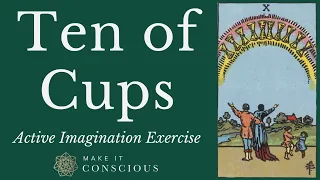 Ten of Cups - Tarot Active Imagination Meditation Exercise - Cultivating Fulfilment and Shared Joy