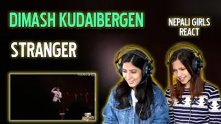 DIMASH QUDAIBERGEN REACTION | STRANGER REACTION | NEPALI GIRLS REACT