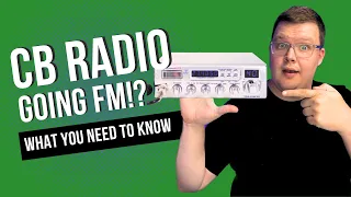 CB Radio is Going FM! Why is the FCC Doing It?