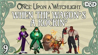 Once Upon a Witchlight Ep. 9 | Feywild D&D Campaign | When the Wagon's a Rockin'