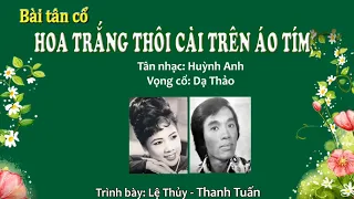 HOA TRẮNG THÔI CÀI TRÊN ÁO TÍM || LỆ THỦY - THANH TUẤN