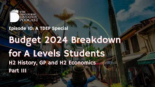 Explaining Budget 2024 for A Levels Students in Singapore PART III | TDEP Episode 10