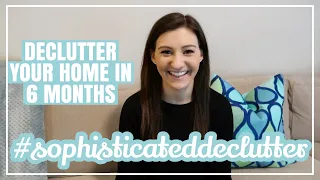 DECLUTTER YOUR HOME IN 6 MONTHS // #sophisticateddeclutter + The Decluttering Challenge