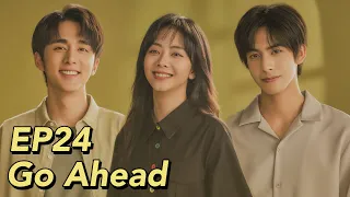 [ENG SUB] Go Ahead EP24 | Starring: Tan Songyun, Song Weilong, Zhang Xincheng| Romantic Comedy Drama