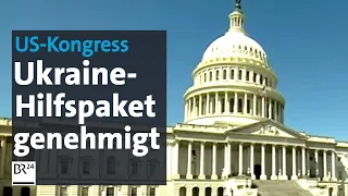 US-Kongress: Ukraine-Hilfspaket genehmigt | BR24