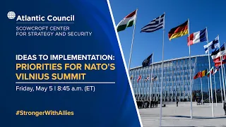 Ideas to implementation: Priorities for NATO’s Vilnius Summit