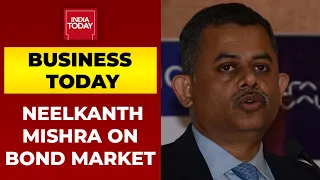 Neelkanth Mishra On 'Bond Market' The Area Of Concern | Business Today