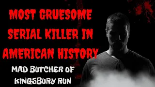 Most Gruesome Serial Killer in American History - Mad Butcher of Kingsbury Run