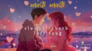 MASTI MASTI SONG FROM CHALO ISHQ LADAYAAYE ( Slowed reverb lofi song)#tranding