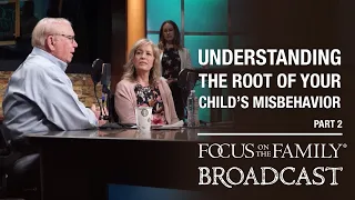 Understanding the Root of Your Child's Misbehavior  (Part 2) - Dr. Kevin Leman & Jean Daly