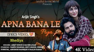 Apna Bana Le Piya (Lyrics) | Varun Dhawan & Kriti Sanon | Arijit Singh & Sachin-Jigar | Bhediya |