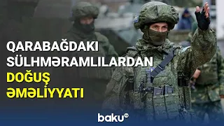 Qarabağdakı sülhməramlılardan doğuş əməliyyatı - BAKU TV