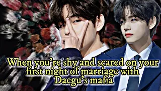 When you're shy and scared on your first night of marriage with Daegu's mafia | Taehyung FF