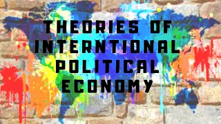Theories of International Political Economy |Eco Liberalism |Eco Nationalism |Economic Structuralism