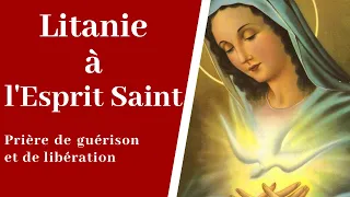 Litanie à l'Esprit Saint - Prière de libération et guérison par l'Esprit Saint