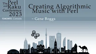 Creating Algorithmic Music with Perl - Gene Boggs - TPRC 2023