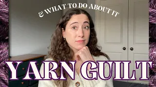 Yarn Guilt - meeting your yarn low-buy goals and prioritizing your yarn stash!