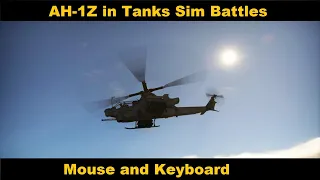 AH-1Z in Tanks Sim Battles, CAS Gameplay using Mouse and Keyboard (War Thunder)