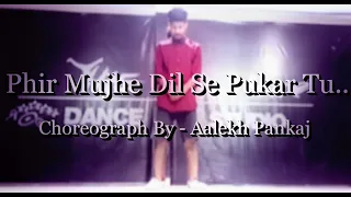 Phir Mujhe Dil Se Pukar Tu || Dance Cover By Aalekh-Pankaj