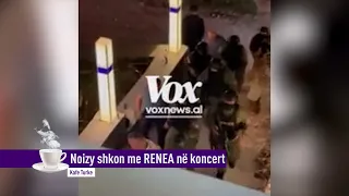 Noizy shkon me RENEA në koncert, pas sherrit me Cllevion