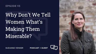 #113: Why Don't We Tell Women What's Making Them Miserable?: Carrie Gress