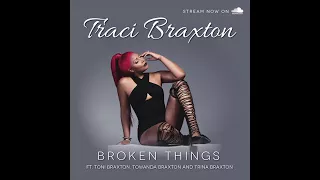 Traci Braxton - Broken Things (feat. Toni, Towanda & Trina Braxton) (Audio)