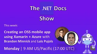 The .NET Docs Show - Creating an OSS mobile app using Xamarin + Azure ☁️