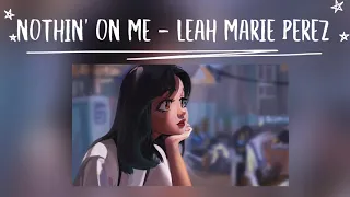 [Lyrics] Nothin' on Me - Leah Marie Perez (Prod. VITALS) "Everybody asking how we doin' say we good"