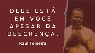 Deus está em você apesar da descrença - Raul Teixeira