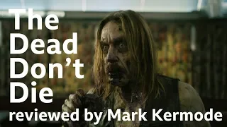 The Dead Don't Die reviewed by Mark Kermode