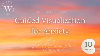 10 Minute Guided Visualization for Anxiety