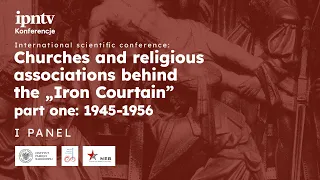 [I PANEL] Churches and religious associations behind the „Iron Courtain” 1945-1956