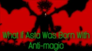 What If Asta Was Born With Anti magic