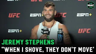 Jeremy Stephens: "When I shove people, they don't f***ing move"