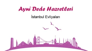 Aynî Dede Hazretleri - İstanbul Evliyaları