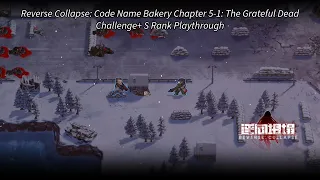 Reverse Collapse: Code Name Bakery: Chapter 5: The Grateful Dead Challenge+ S Rank Playthrough