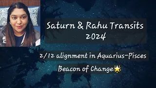 Saturn & Rahu Transits in 2024, 2/12 alignment in  Aquarius-Pisces, Beacon of Change