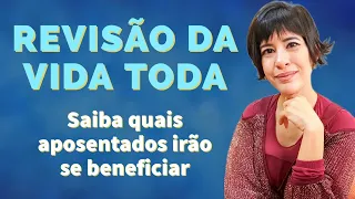 REVISÃO DA VIDA TODA: quais aposentadorias terão aumento financeiro?