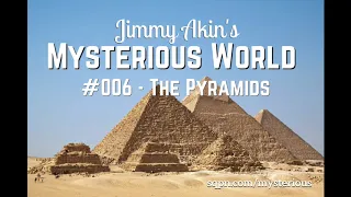 Secrets of the Pyramids of Egypt - Jimmy Akin's Mysterious World