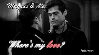 Magnus&Alec [Malec] ♥ ~ Where's my love? [+2x18] ♥