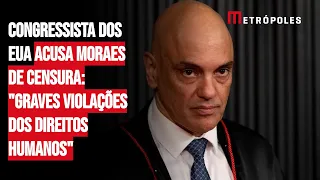 Congressista dos EUA acusa Moraes de censura: "Graves violações dos direitos humanos"