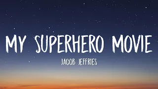 Jacob Jeffries - My Superhero Movie (Lyrics) | it would be so awesome, it would be so cool
