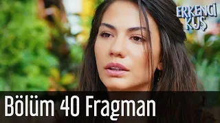 Erkenci Kuş 40. Bölüm Fragman