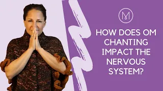 How Does Om Chanting Impact The Nervous System?