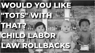 NEVER GO BACKWARDS | The Rollback of Child Labor Protections