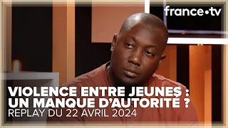 La France a-t-elle besoin d'un sursaut d'autorité pour ses jeunes ? - C Ce soir du 22 avril 2024